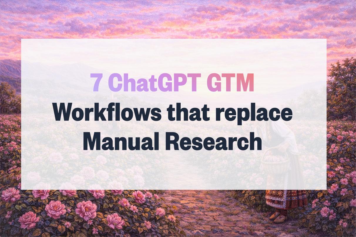 7 ChatGPT GTM Workflows That Replace Manual Research (2026)