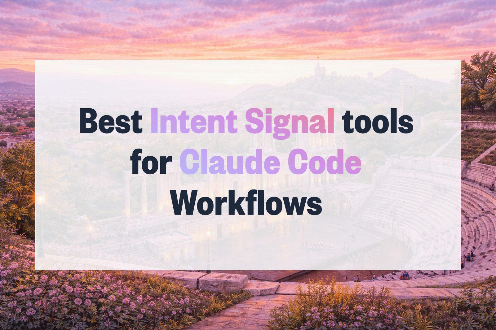 Best Intent Signal Tools for Claude Code Workflows in 2026