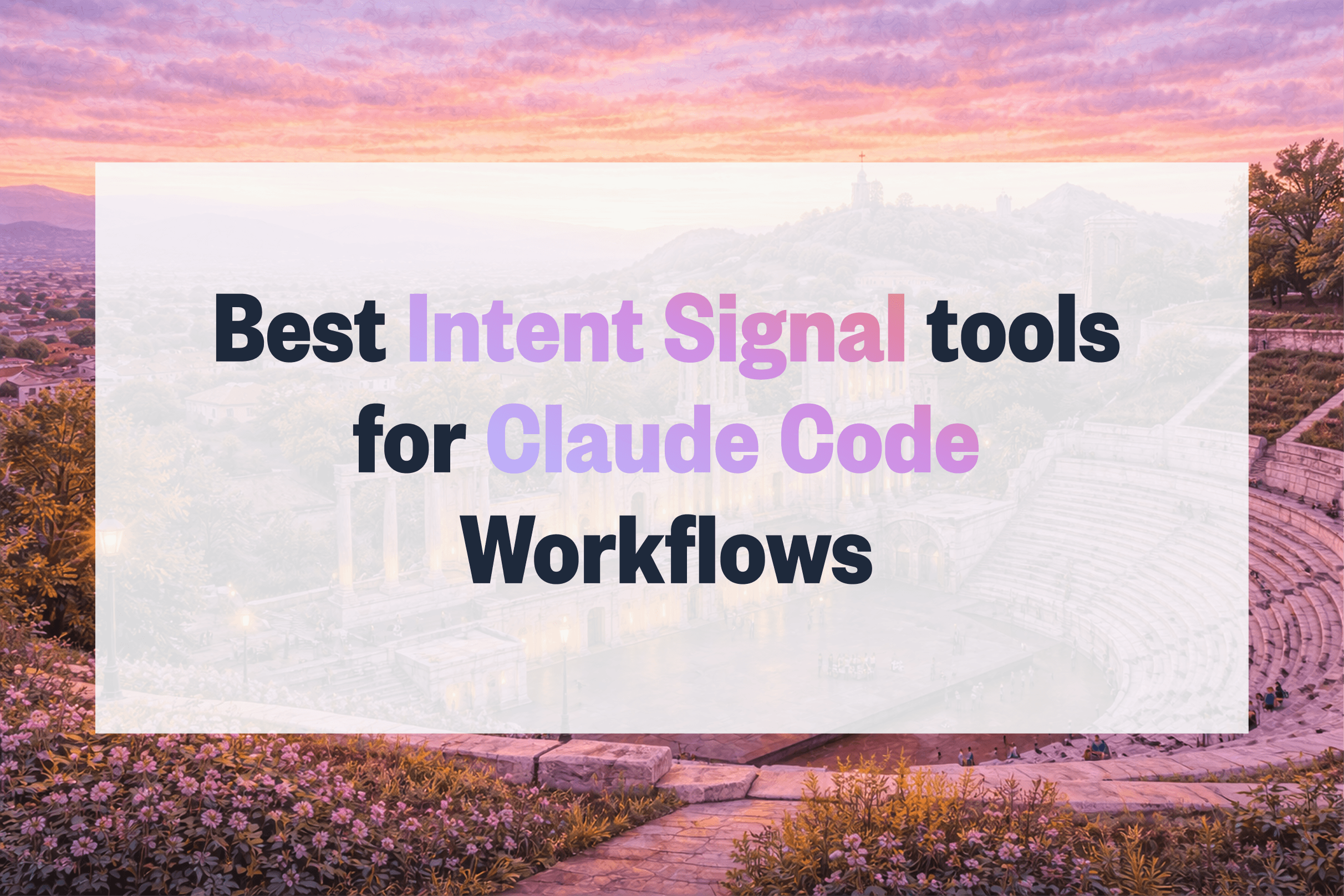 Best Intent Signal Tools for Claude Code Workflows in 2026