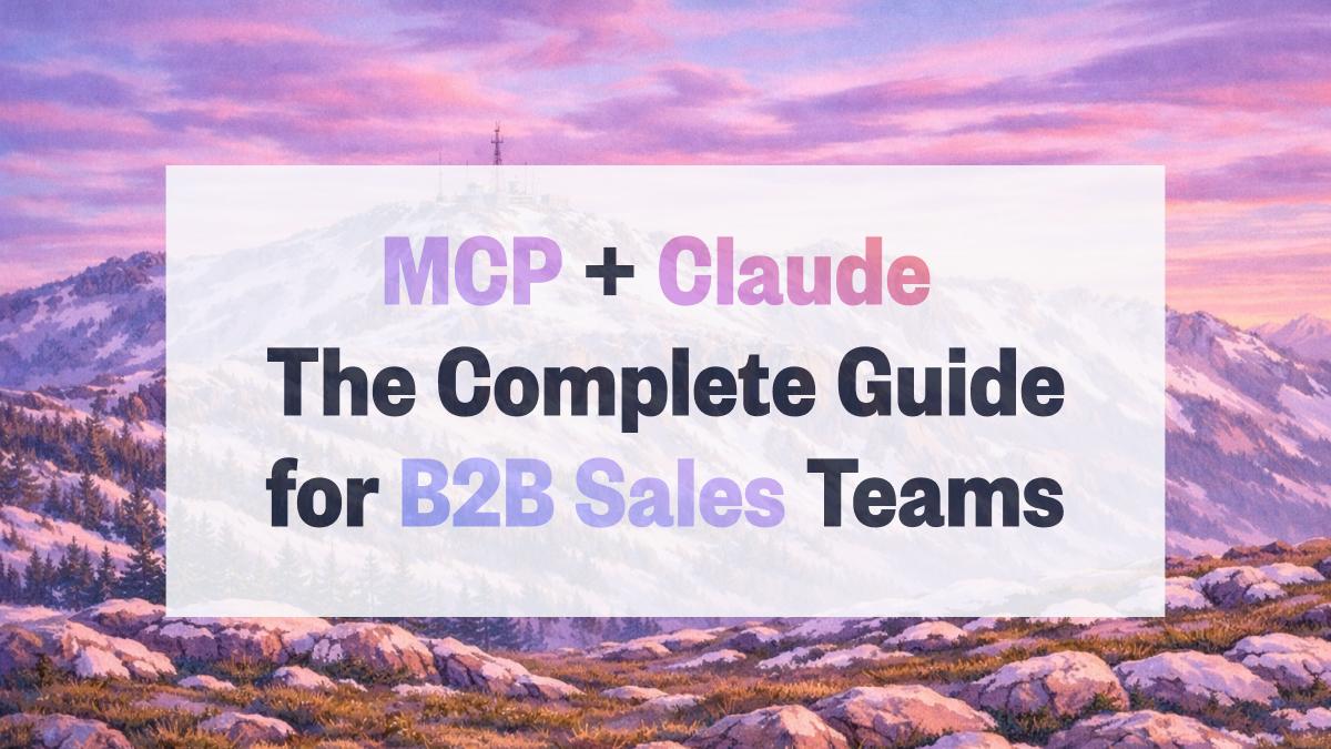 MCP + Claude: The Complete Guide for B2B Sales Teams (2026)