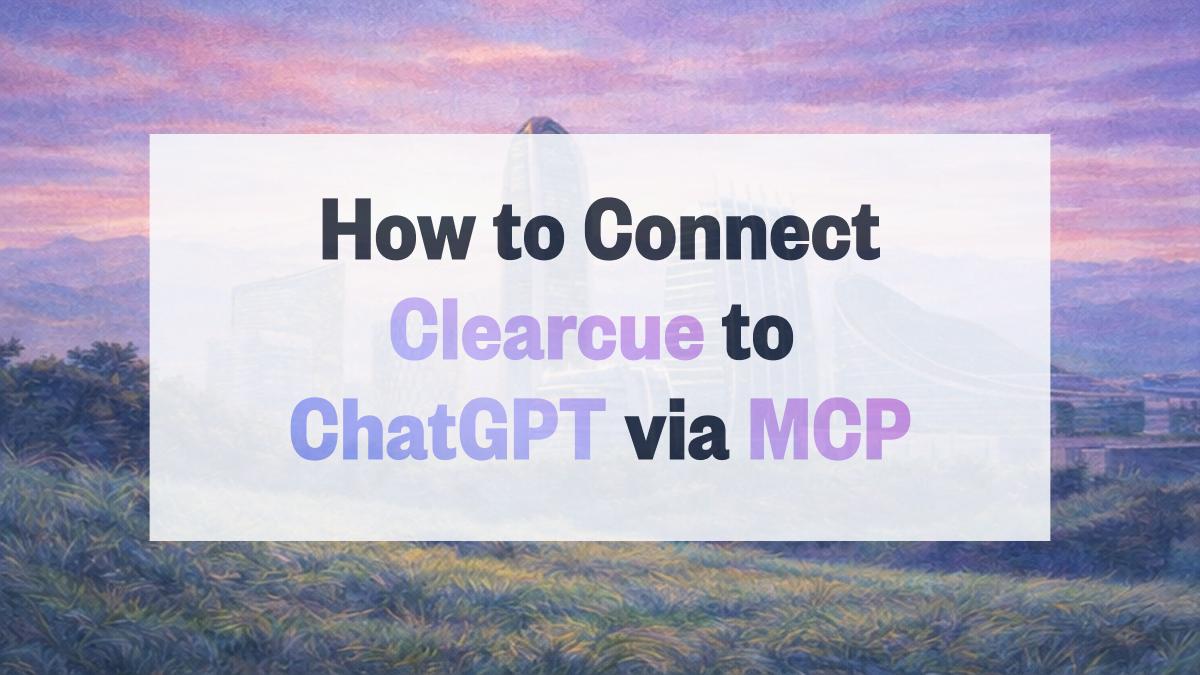 How to Connect Clearcue to ChatGPT via MCP (2026 Guide)
