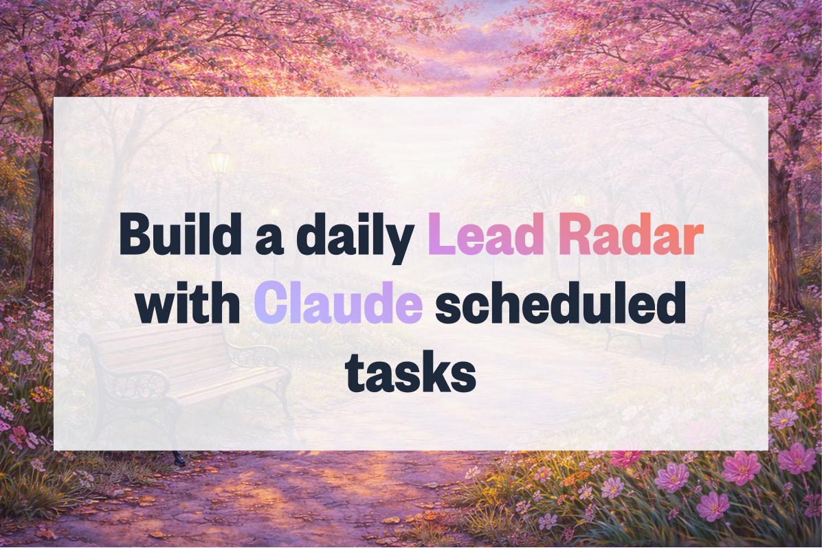 How to Build a Daily Lead Radar with Claude Scheduled Tasks and Intent Data (2026 Guide)