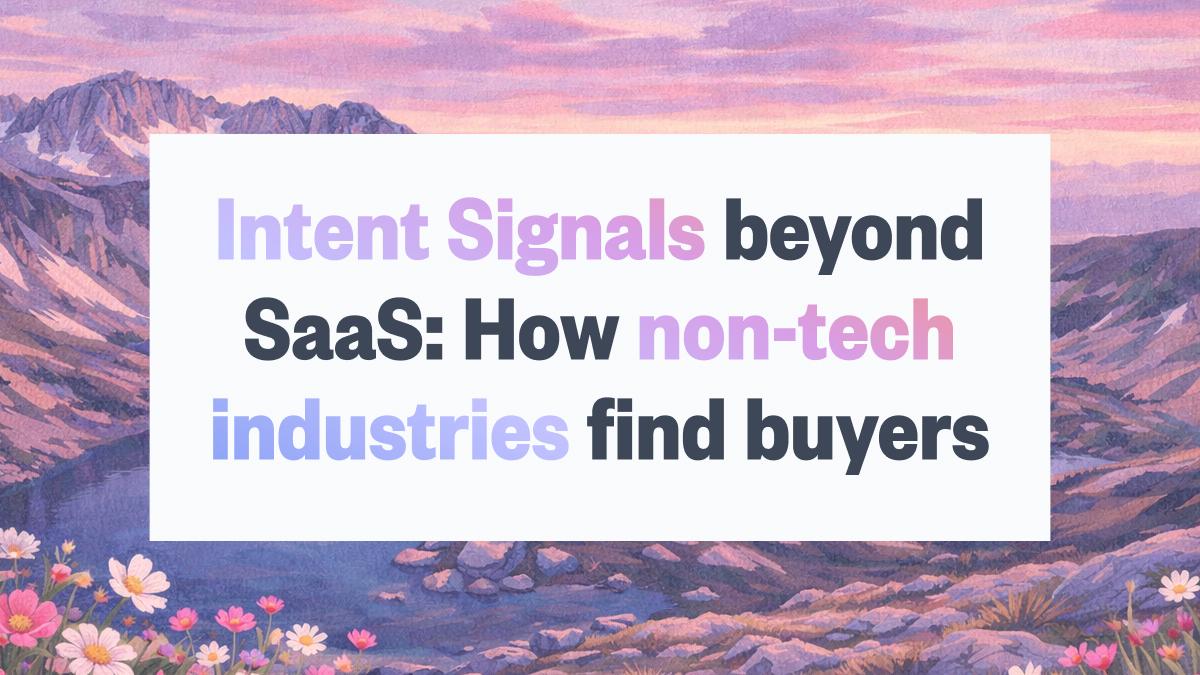 Intent Signals Beyond SaaS: How Non-Tech Industries Use Buying Signals to Close Deals (2026 Guide)