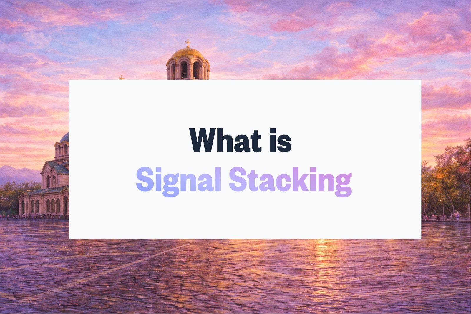 What Is Signal Stacking? The B2B Intent Strategy That Finds Buyers First (2026)