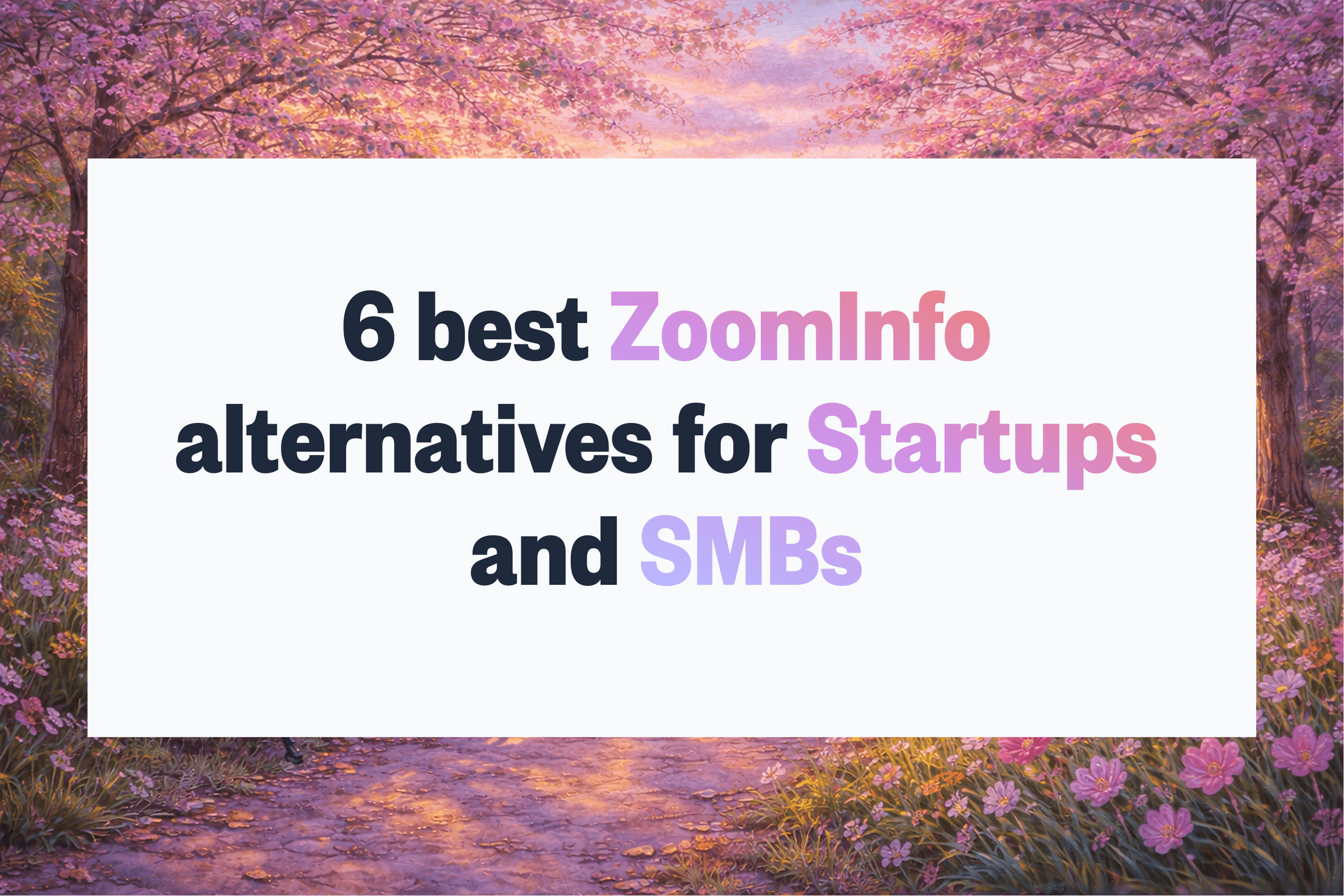 6 Best ZoomInfo Alternatives for Startups and SMBs (2026)